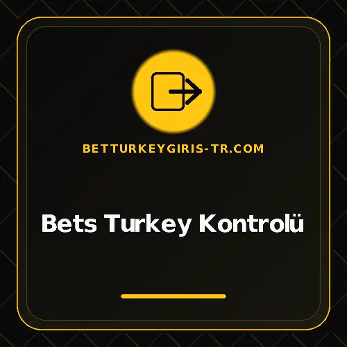Bets Turkey Kontrolü betturkeygiris-tr.com