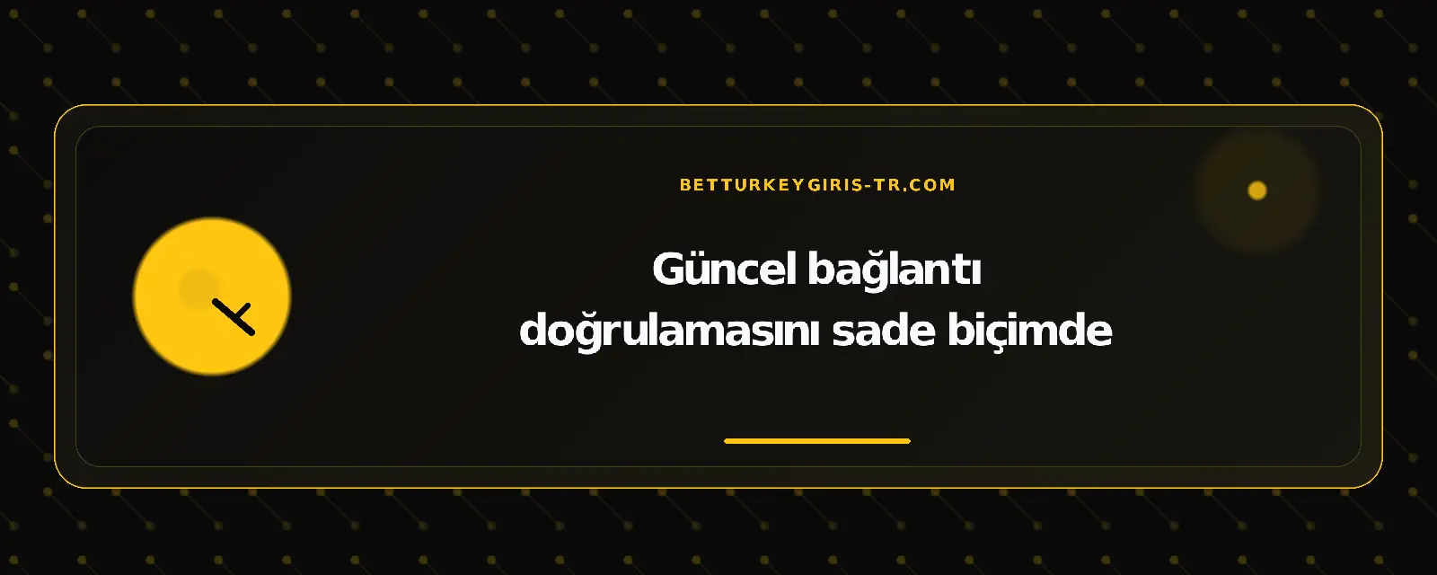 Güncel bağlantı doğrulamasını sade biçimde – betturkeygiris-tr.com