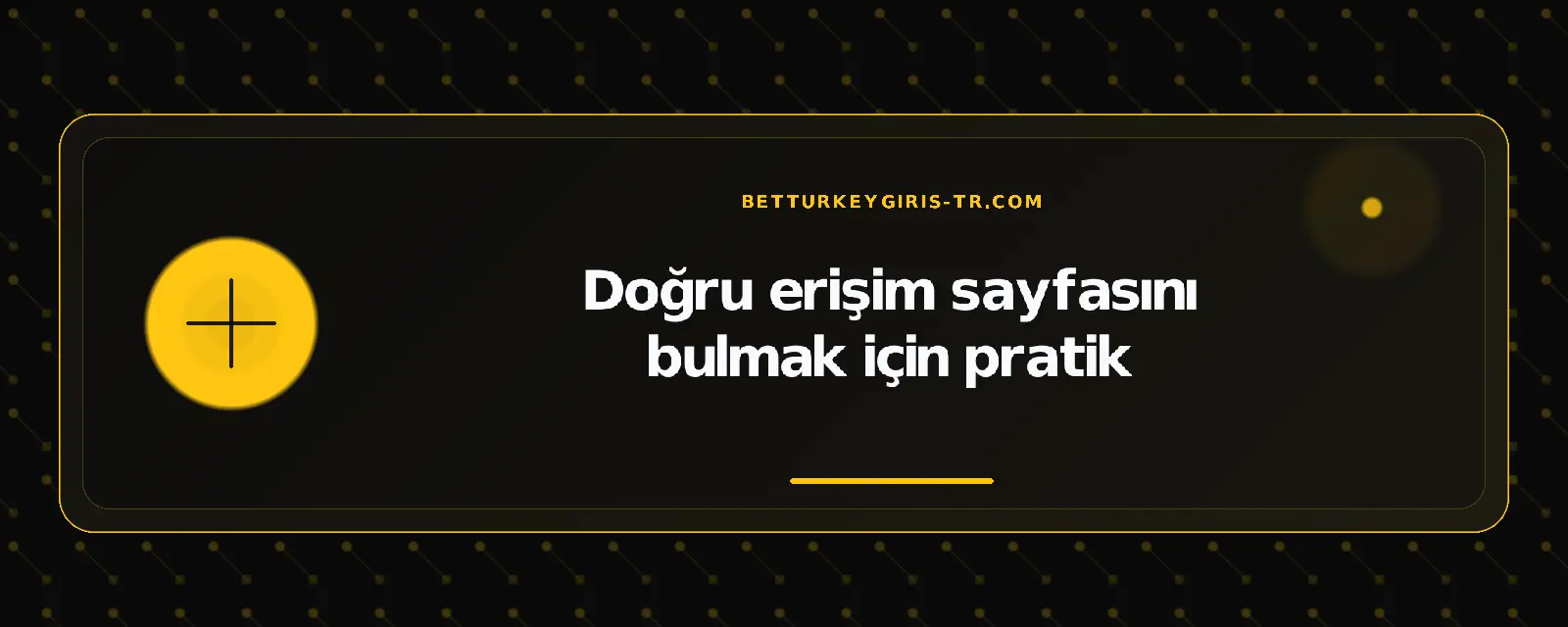 Doğru erişim sayfasını bulmak için pratik – betturkeygiris-tr.com