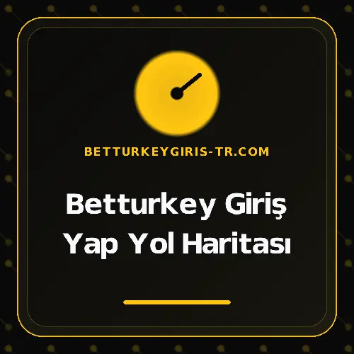 Betturkey Giriş Yap Yol Haritası betturkeygiris-tr.com