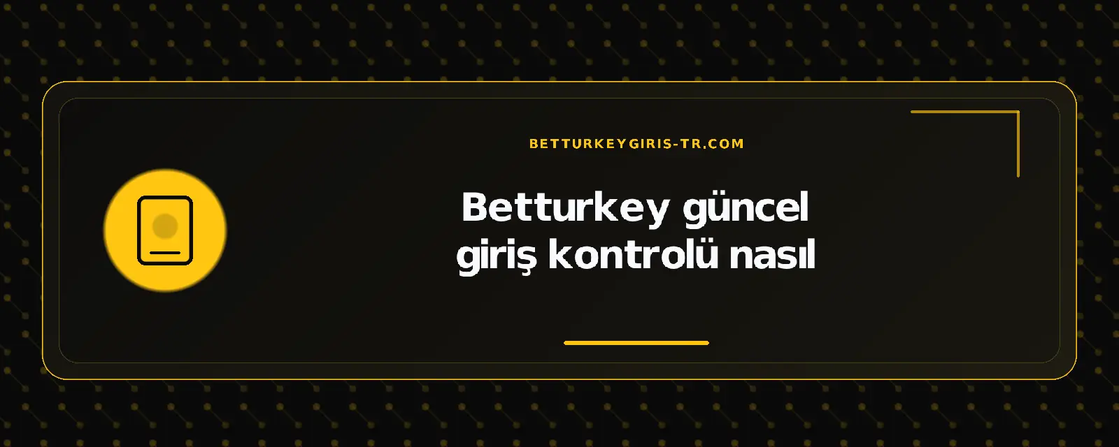 Betturkey güncel giriş kontrolü nasıl – betturkeygiris-tr.com