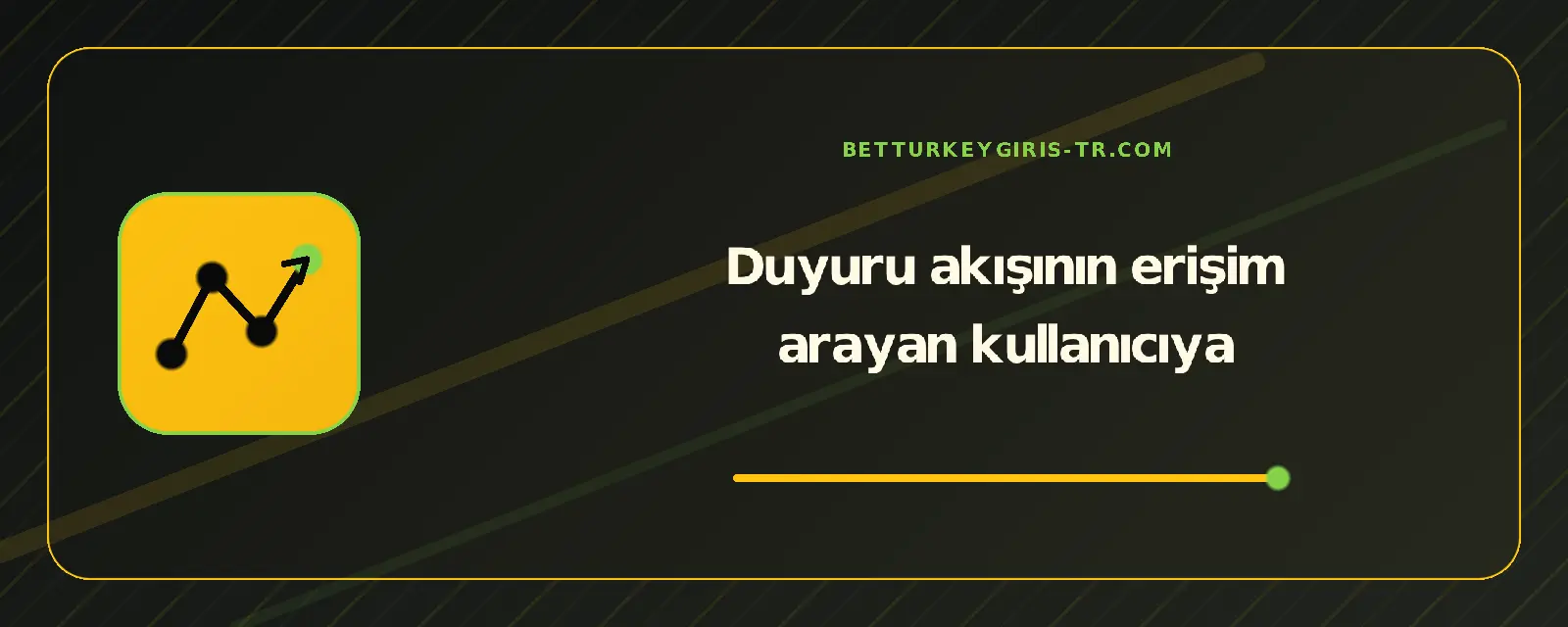 Duyuru akışının erişim arayan kullanıcıya – betturkeygiris-tr.com